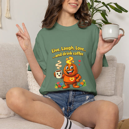 Live, Laugh, Love... and drink coffee — Comfort Colors Tee