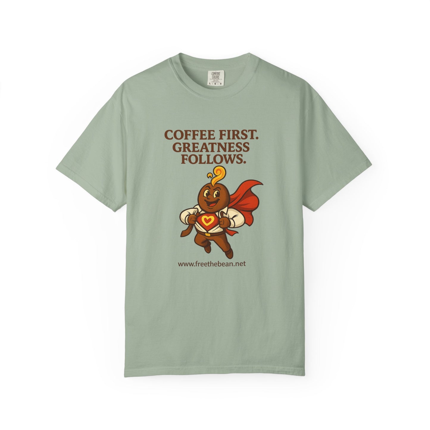 Coffee First, Greatness Follows — Comfort Colors T-Shirt