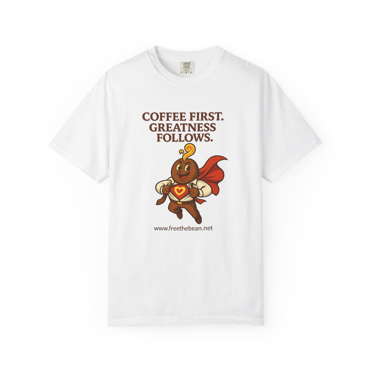 Coffee First, Greatness Follows — Comfort Colors T-Shirt