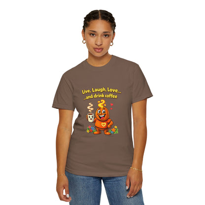 Live, Laugh, Love... and drink coffee — Comfort Colors Tee