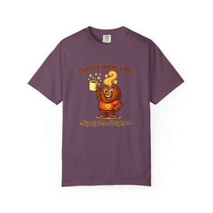 Coffee Makes Me Slightly More Delightful — Comfort Colors T-Shirt