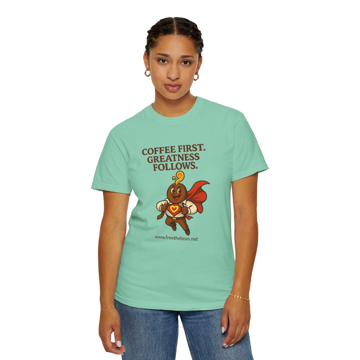 Coffee First, Greatness Follows — Comfort Colors T-Shirt