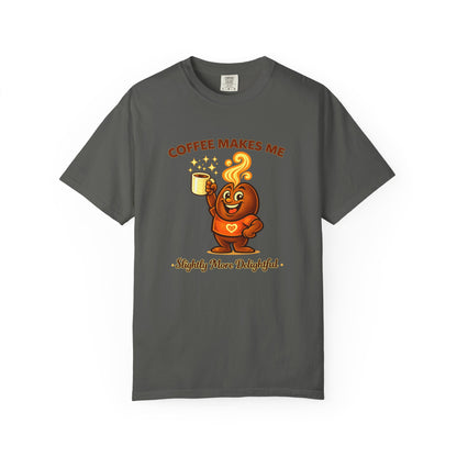 Coffee Makes Me Slightly More Delightful — Comfort Colors T-Shirt