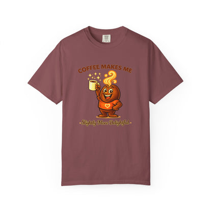 Coffee Makes Me Slightly More Delightful — Comfort Colors T-Shirt