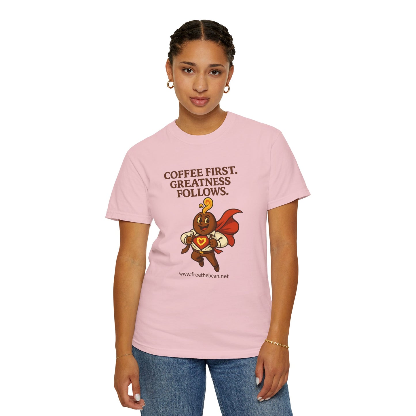Coffee First, Greatness Follows — Comfort Colors T-Shirt