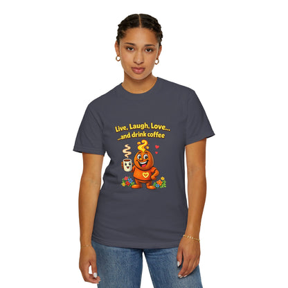 Live, Laugh, Love... and drink coffee — Comfort Colors Tee