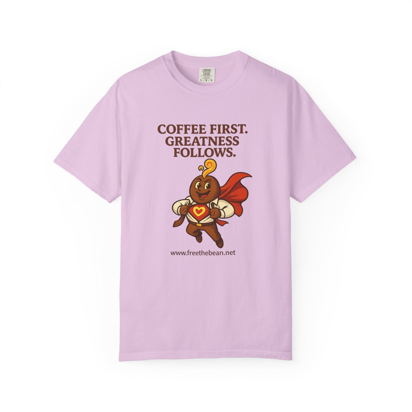 Coffee First, Greatness Follows — Comfort Colors T-Shirt