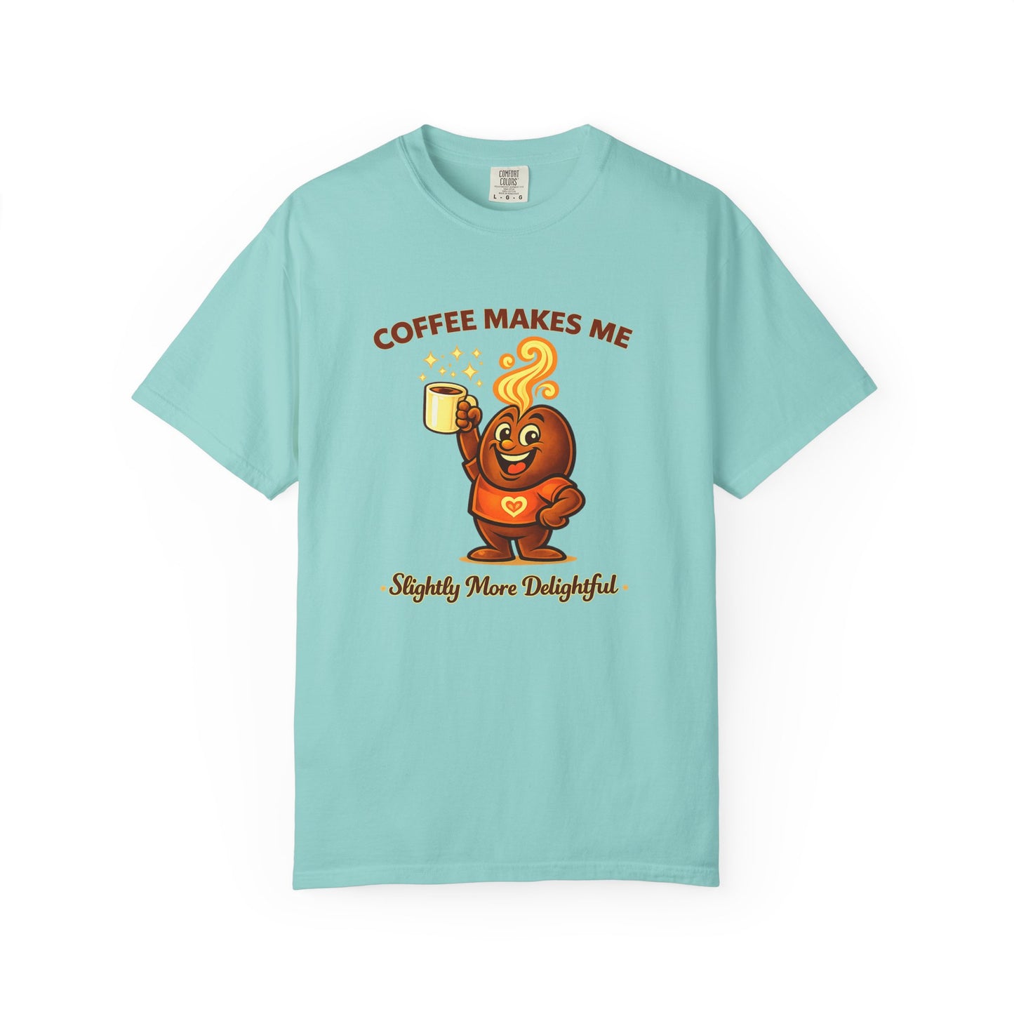 Coffee Makes Me Slightly More Delightful — Comfort Colors T-Shirt