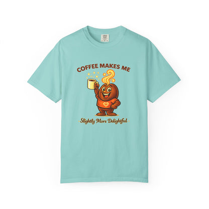 Coffee Makes Me Slightly More Delightful — Comfort Colors T-Shirt