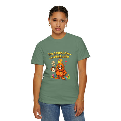 Live, Laugh, Love... and drink coffee — Comfort Colors Tee