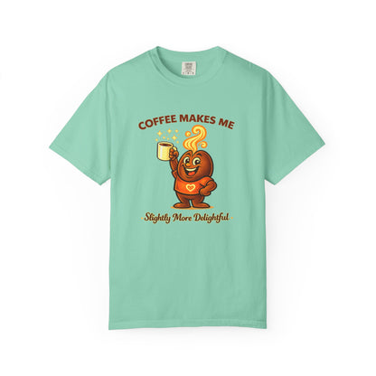 Coffee Makes Me Slightly More Delightful — Comfort Colors T-Shirt