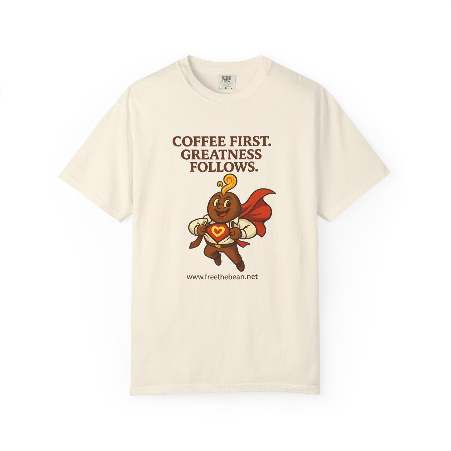 Coffee First, Greatness Follows — Comfort Colors T-Shirt