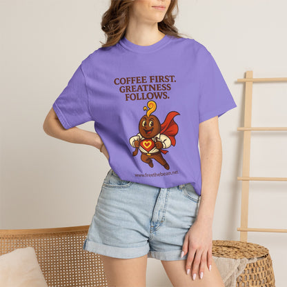 Coffee First, Greatness Follows — Comfort Colors T-Shirt