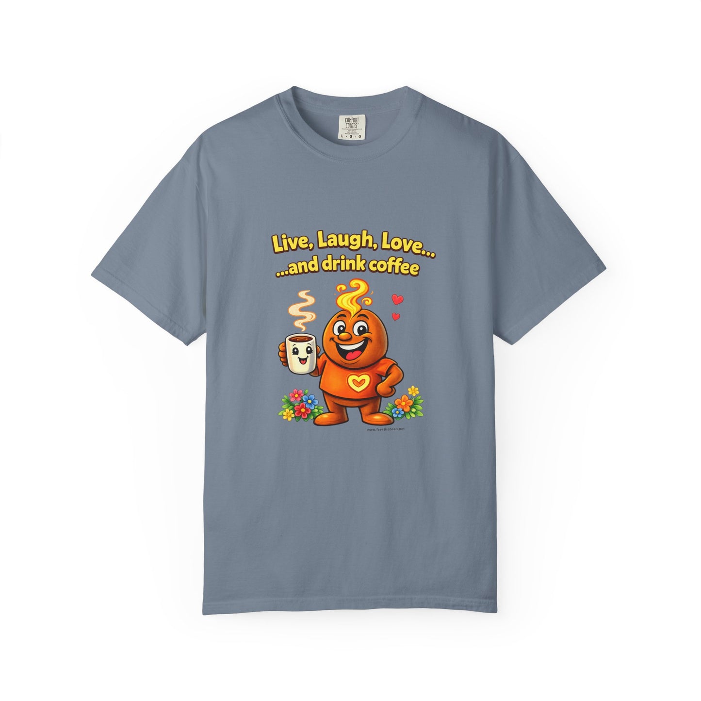 Live, Laugh, Love... and drink coffee — Comfort Colors Tee