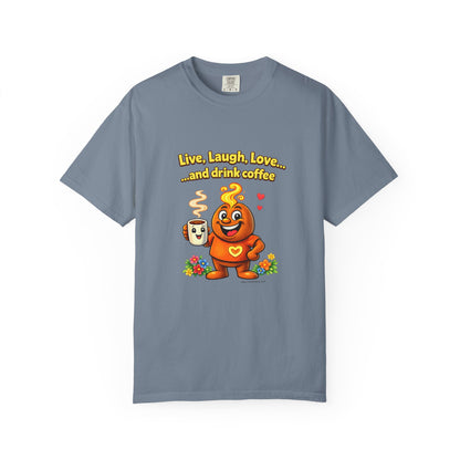 Live, Laugh, Love... and drink coffee — Comfort Colors Tee
