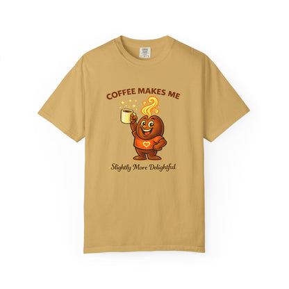 Coffee Makes Me Slightly More Delightful — Comfort Colors T-Shirt