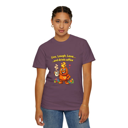 Live, Laugh, Love... and drink coffee — Comfort Colors Tee