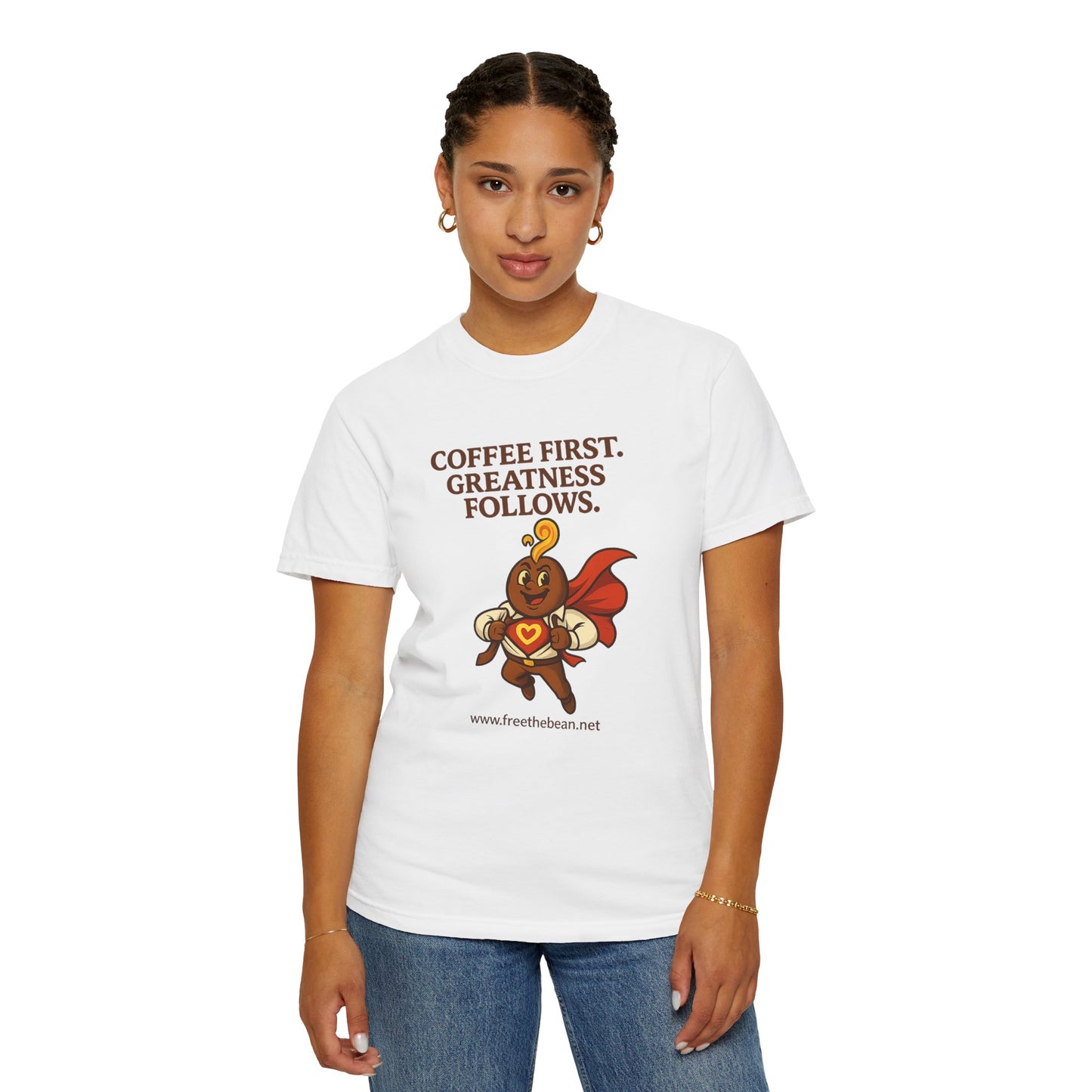 Coffee First, Greatness Follows — Comfort Colors T-Shirt