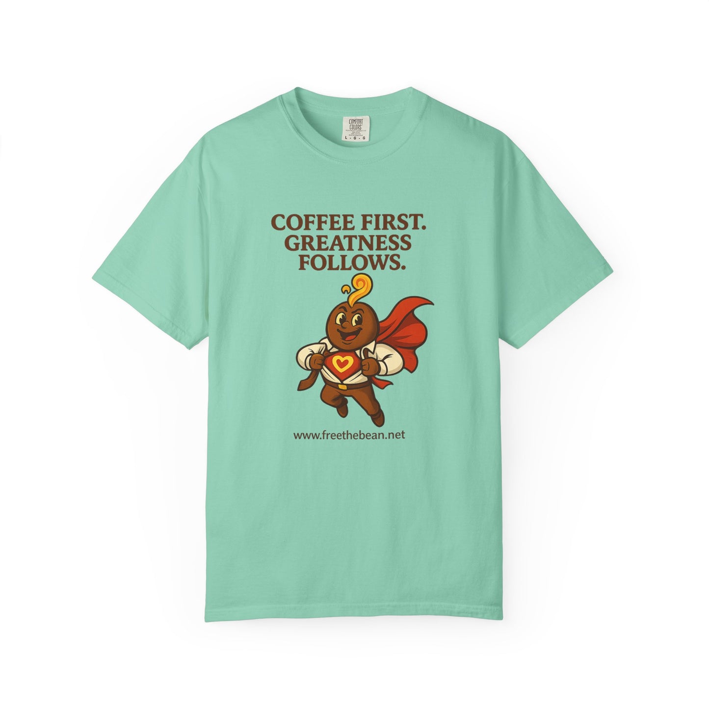 Coffee First, Greatness Follows — Comfort Colors T-Shirt