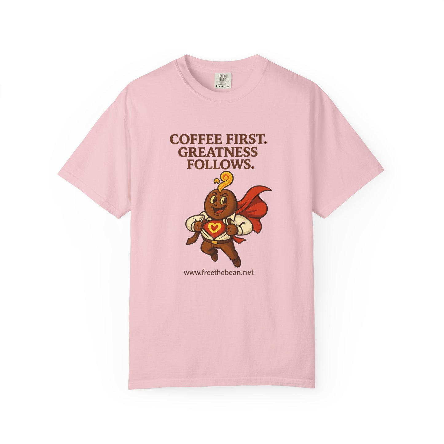 Coffee First, Greatness Follows — Comfort Colors T-Shirt