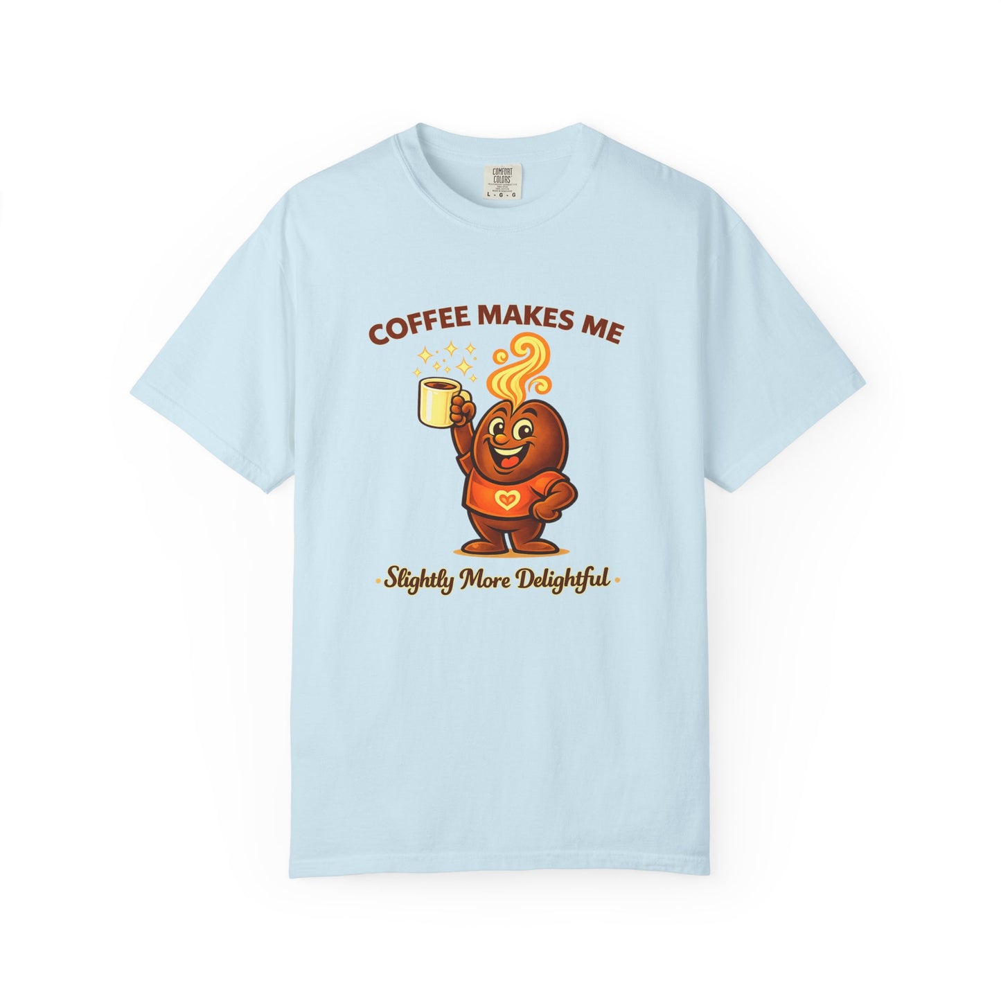 Coffee Makes Me Slightly More Delightful — Comfort Colors T-Shirt