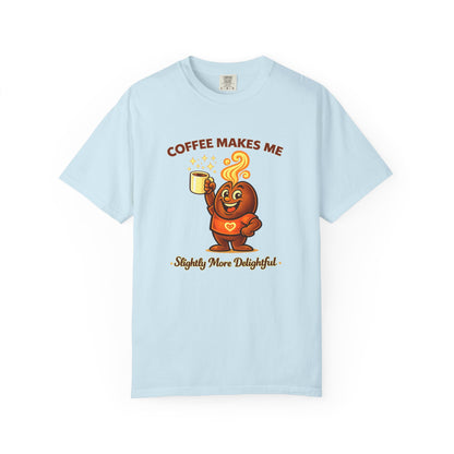 Coffee Makes Me Slightly More Delightful — Comfort Colors T-Shirt