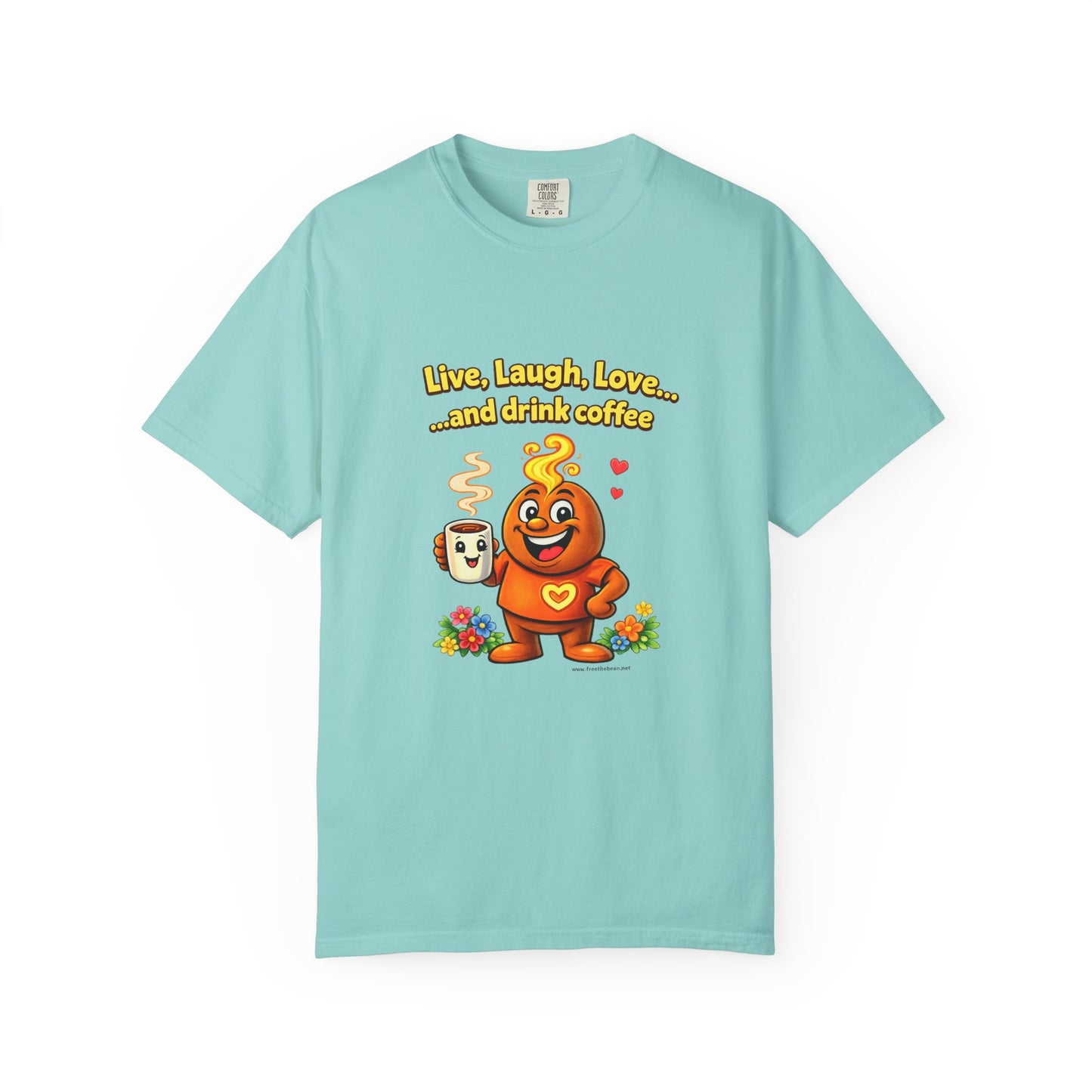 Live, Laugh, Love... and drink coffee — Comfort Colors Tee