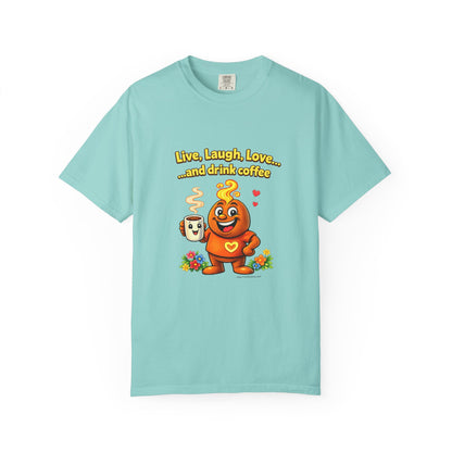 Live, Laugh, Love... and drink coffee — Comfort Colors Tee
