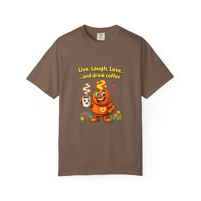 Live, Laugh, Love... and drink coffee — Comfort Colors Tee