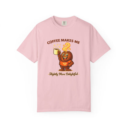 Coffee Makes Me Slightly More Delightful — Comfort Colors T-Shirt