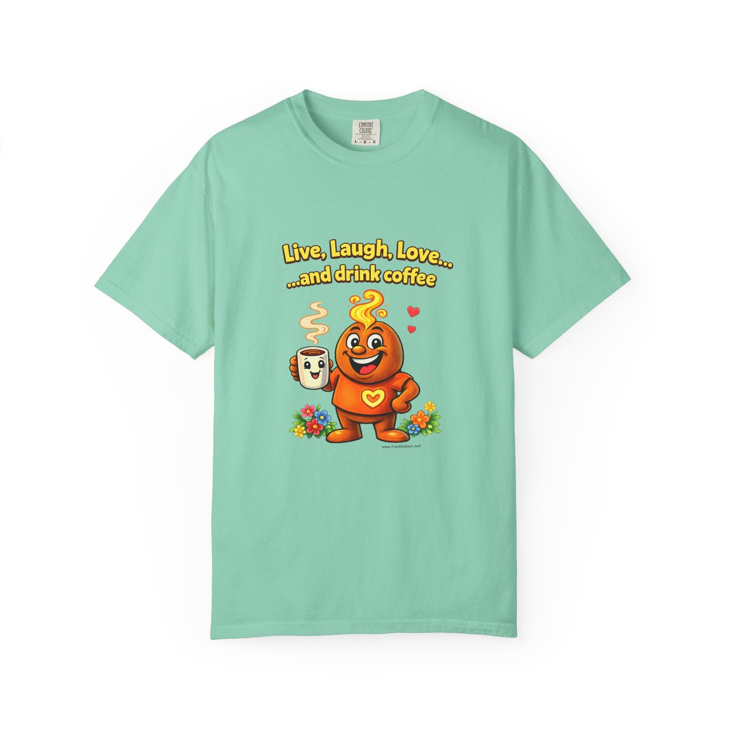 Live, Laugh, Love... and drink coffee — Comfort Colors Tee