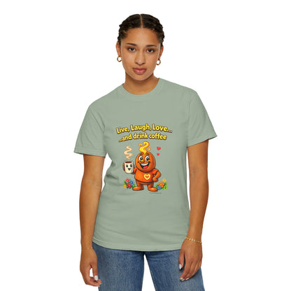 Live, Laugh, Love... and drink coffee — Comfort Colors Tee