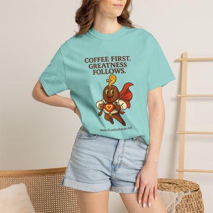 Coffee First, Greatness Follows — Comfort Colors T-Shirt