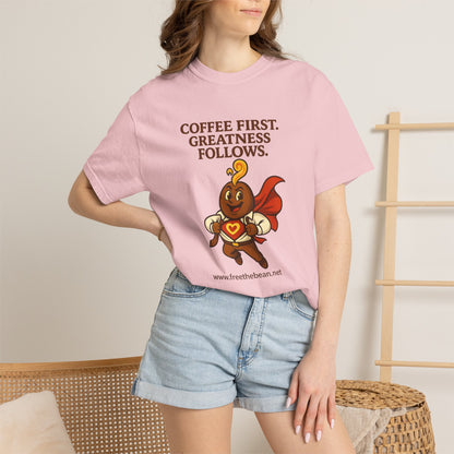 Coffee First, Greatness Follows — Comfort Colors T-Shirt