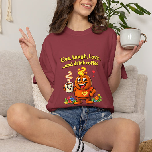Live, Laugh, Love... and drink coffee — Comfort Colors Tee