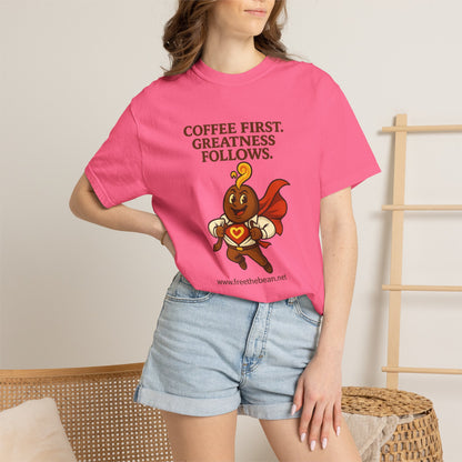 Coffee First, Greatness Follows — Comfort Colors T-Shirt