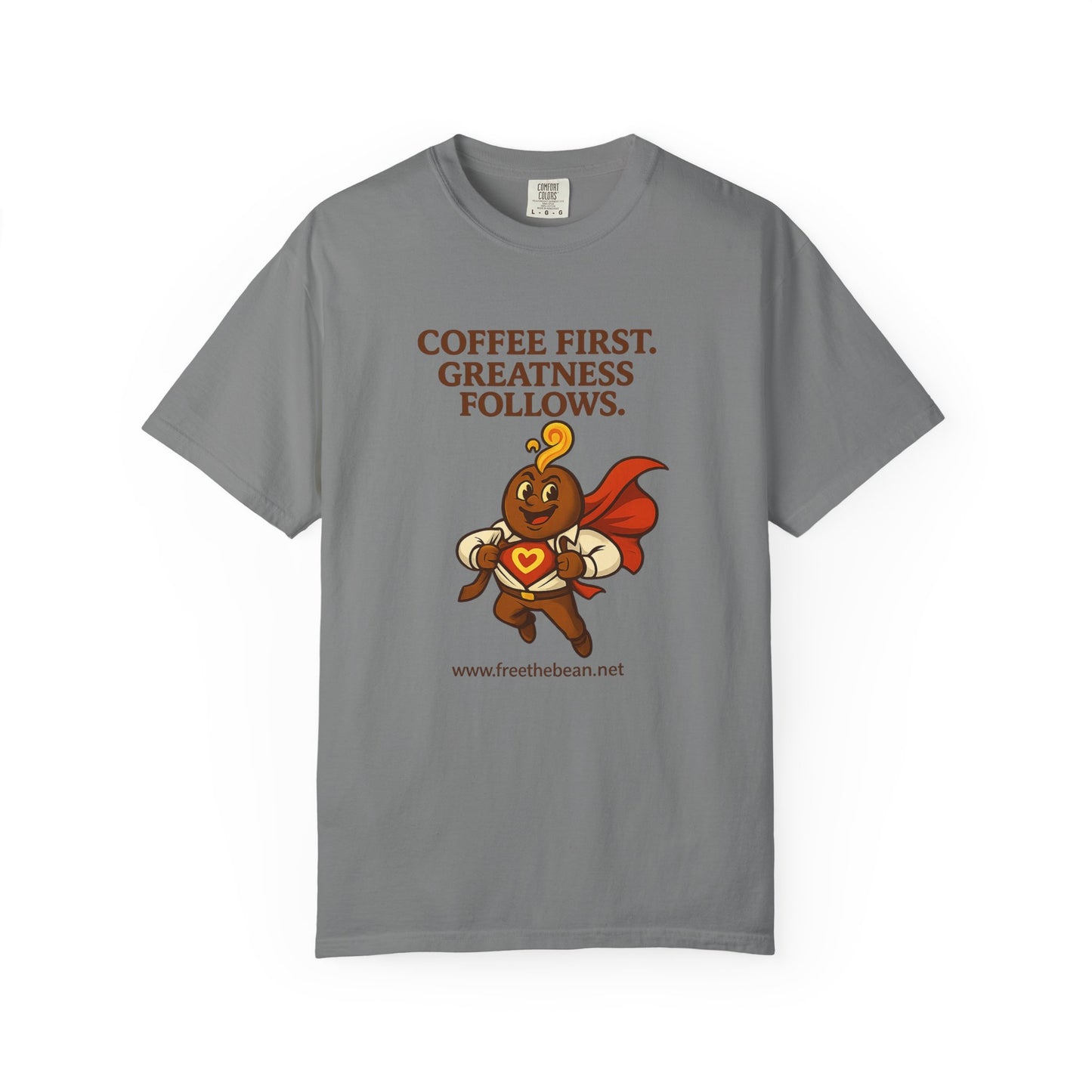 Coffee First, Greatness Follows — Comfort Colors T-Shirt