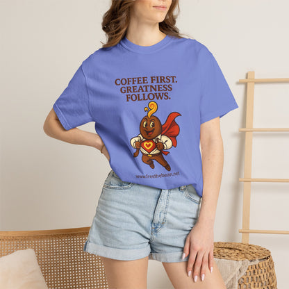 Coffee First, Greatness Follows — Comfort Colors T-Shirt