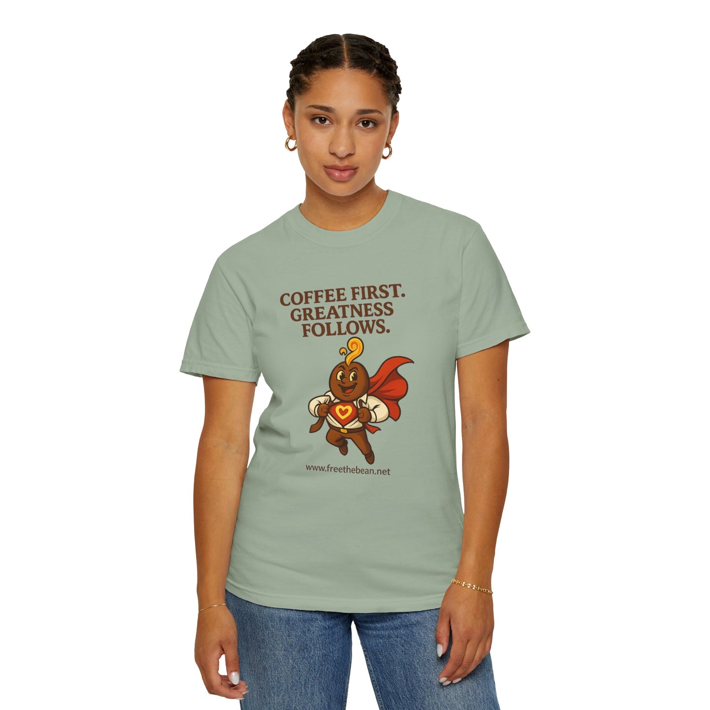 Coffee First, Greatness Follows — Comfort Colors T-Shirt