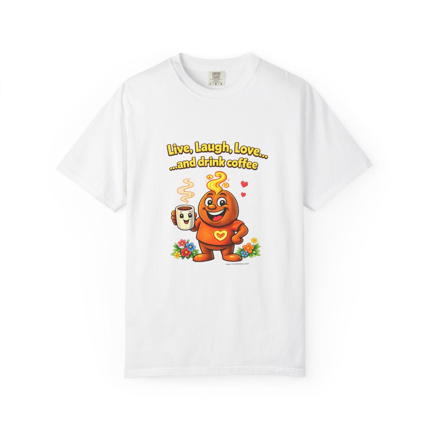 Live, Laugh, Love... and drink coffee — Comfort Colors Tee