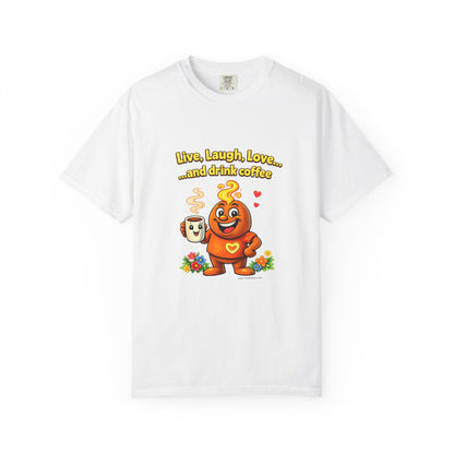 Live, Laugh, Love... and drink coffee — Comfort Colors Tee