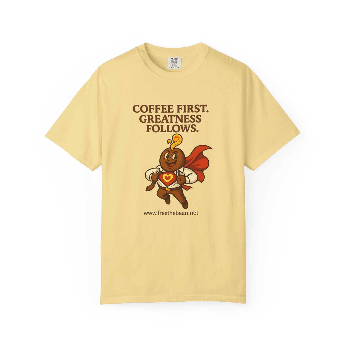 Coffee First, Greatness Follows — Comfort Colors T-Shirt