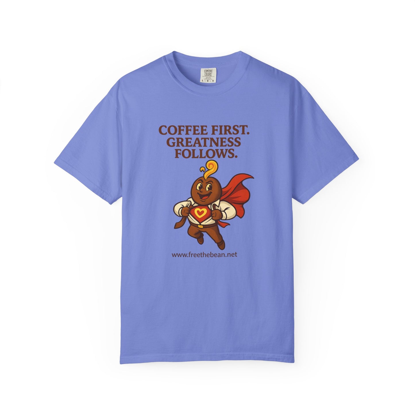 Coffee First, Greatness Follows — Comfort Colors T-Shirt