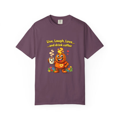 Live, Laugh, Love... and drink coffee — Comfort Colors Tee