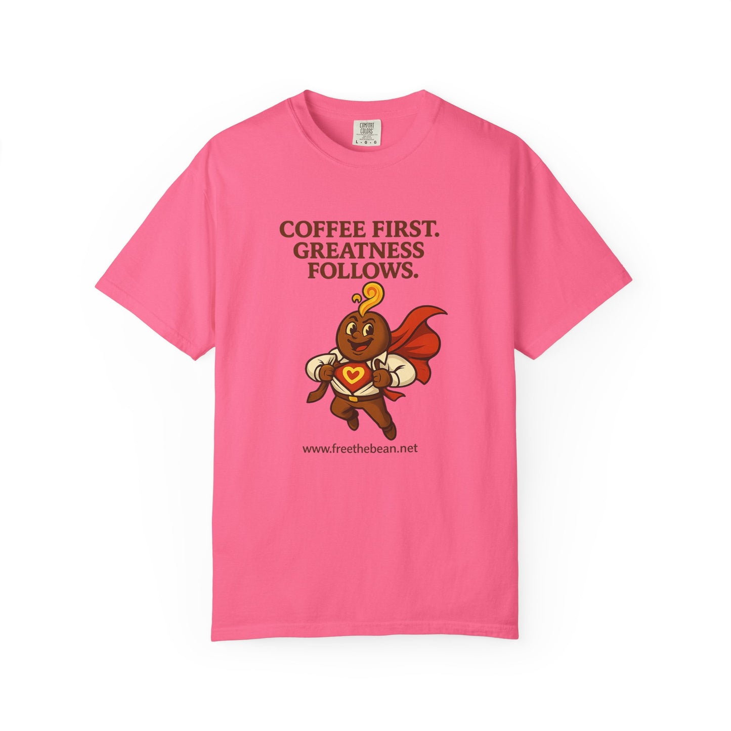 Coffee First, Greatness Follows — Comfort Colors T-Shirt