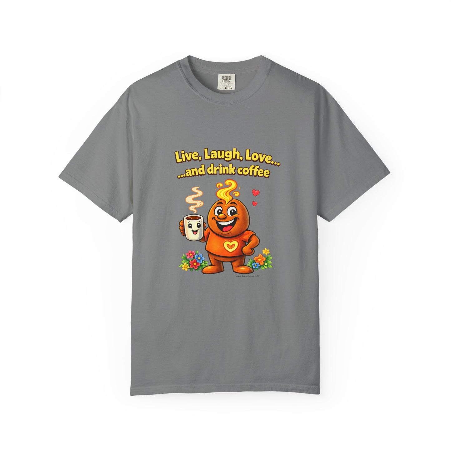 Live, Laugh, Love... and drink coffee — Comfort Colors Tee
