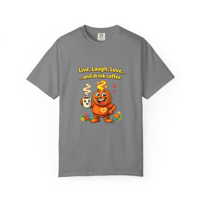 Live, Laugh, Love... and drink coffee — Comfort Colors Tee