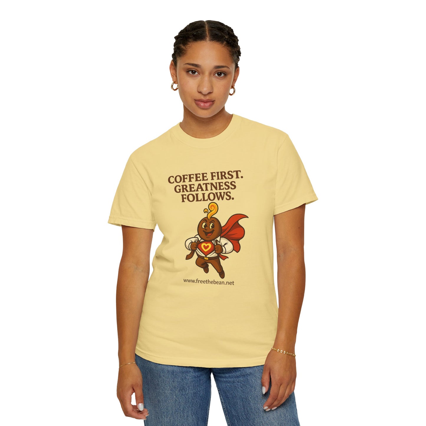 Coffee First, Greatness Follows — Comfort Colors T-Shirt
