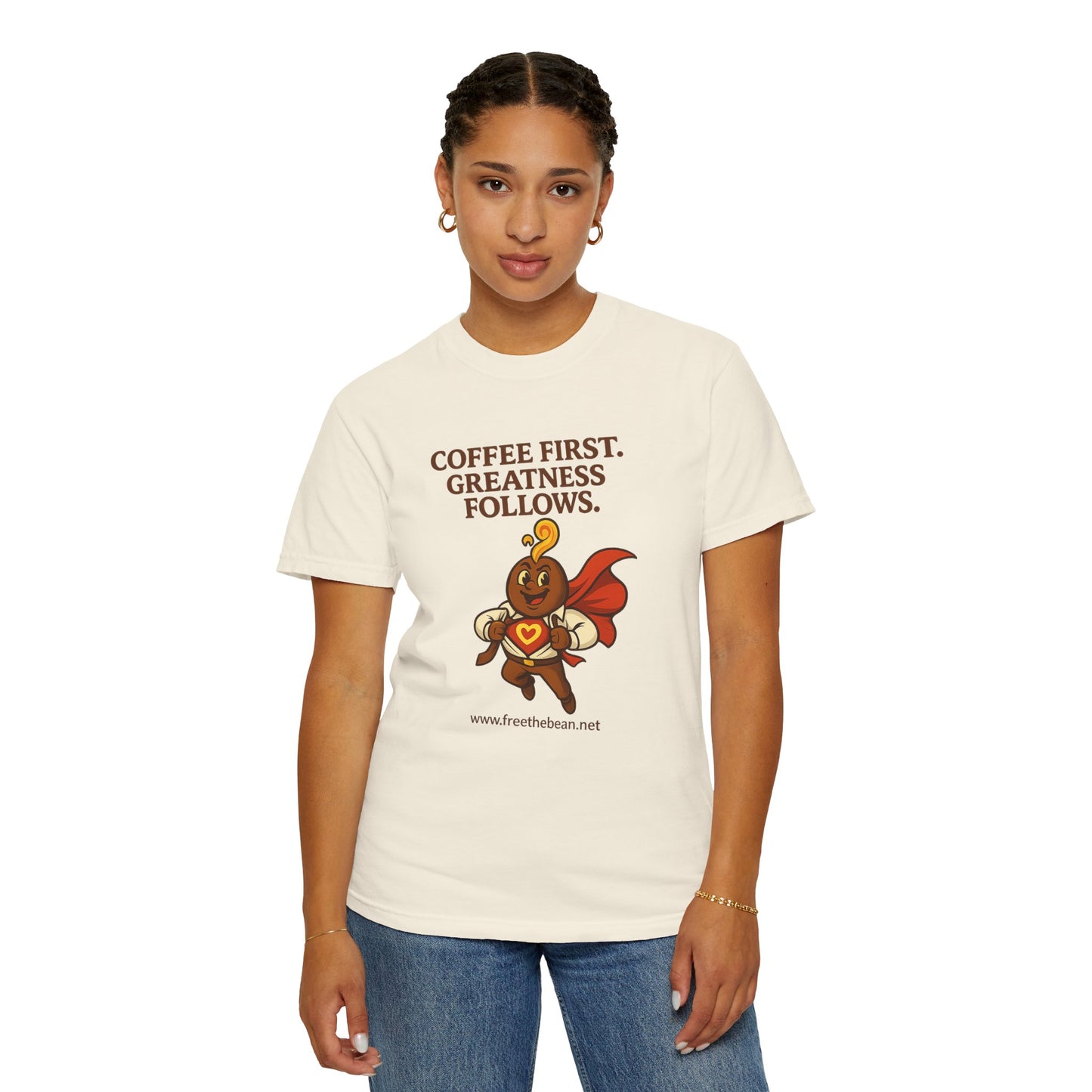 Coffee First, Greatness Follows — Comfort Colors T-Shirt