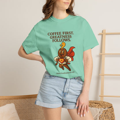 Coffee First, Greatness Follows — Comfort Colors T-Shirt